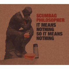 Scumbag Philosopher- It Means Nothing so It Means Nothing