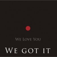 We Love You- We Got It