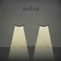 The Rust and the Fury- May the Sun Hit Your Eyes