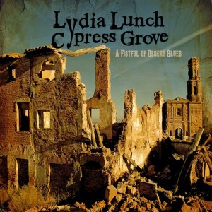 Lydia Lunch & Cypress Grove- A Fitful of Desert Blues