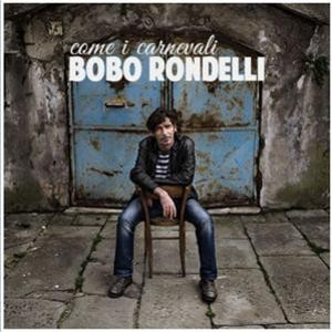 Bobo Rondelli- Come i carnevali