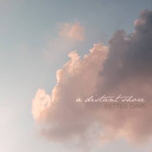 A Distant Shore_Better Days_recensione